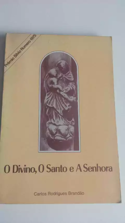 O Divino, O Santo E A Senhora - Carlos Rodrigues Brandão