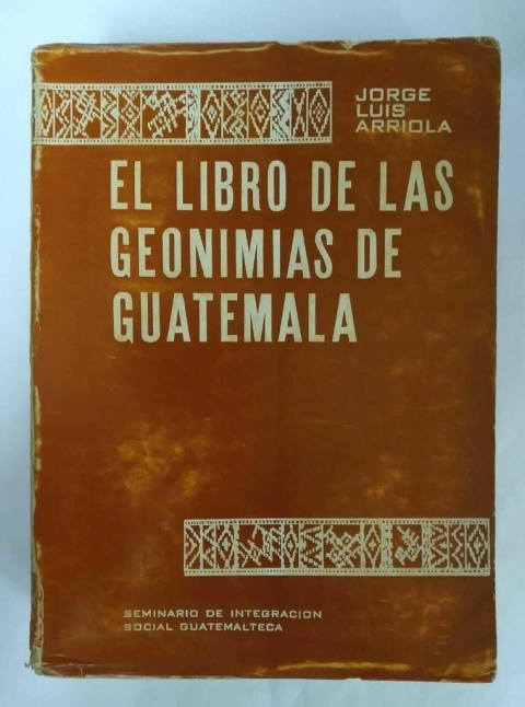 El Libro De Las Geonimias De Guatemala - Jorge Luis Arriola
