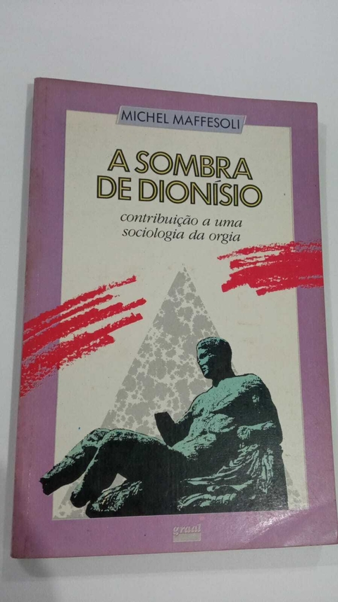 A Sombra De Dionisio - Contribuição A Uma Sociologia Da Orgia - Michel Maffesoli