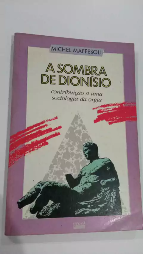 A Sombra De Dionisio - Contribuição A Uma Sociologia Da Orgia - Michel Maffesoli