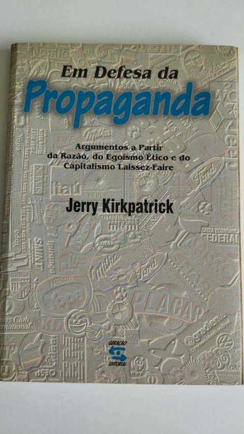 Em Defesa Da Propagando - Argumentos A Partir Da Razão Do Egoismo Etico E Do Capitalismo Laissez Faire - Jerry Kirkpatrick