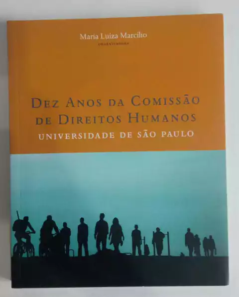 Dez Anos Da Comissão De Direitos Humanos - Universidade De São Paulo - Maria Luiza Marcilio