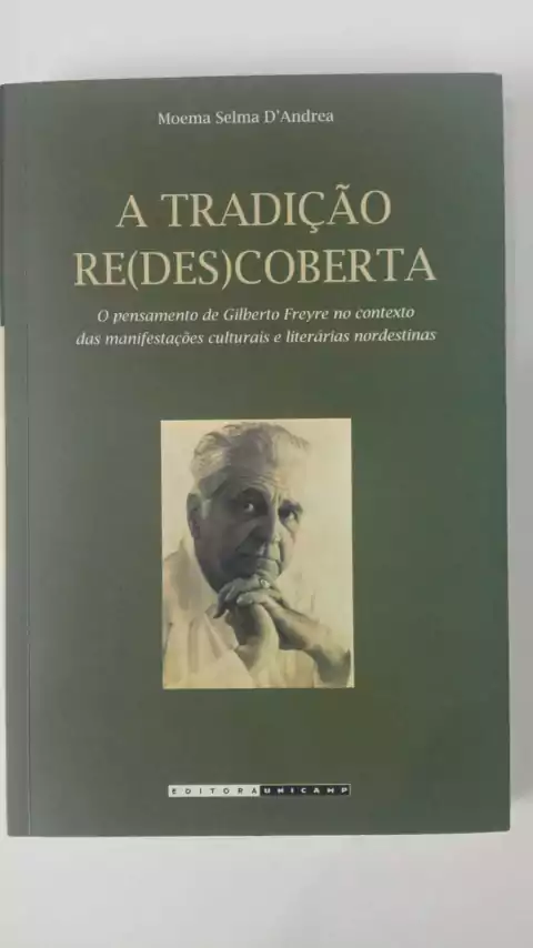 A Tradição Re(Des)Coberta - O Pensamento De Gilberto Freyre No Contexto Das Manifestações Culturais E Literárias Nordestinas - Moema Selma D'Andrea - Autografado