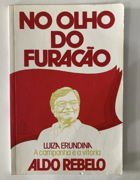 No Olho Do Furacão - Luiza Erudina, A Campanha E A Vitória - Aldo Rebelo