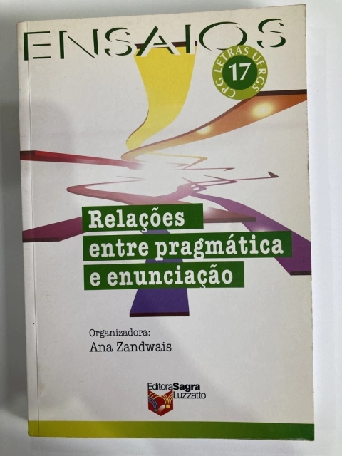 Ensaios - Relações Entre Pragmática E Enunciação - Org - Ana Zandwais