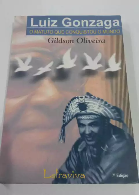Luiz Gonzaga - O Matuto Que Conquistou O Mundo - Gildson Oliveira