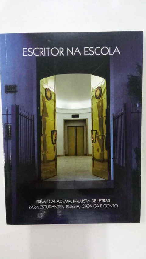 Escritor Na Escola - Premio Academia Paulista De Letras Para Estudantes Poesia, Cronica E Conto - Varios Autores