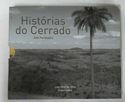 Histórias Do Cerrado - Alto Paranaíba - Edição Limitada - Luiz Ricardo Silva - Org.