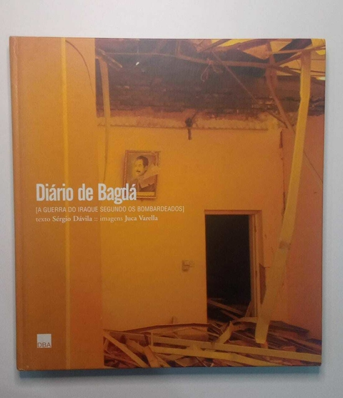 Diario De Bagda - A Guerra Do Iraque Segundo Os Bombardeados - Texto Sergio Davila