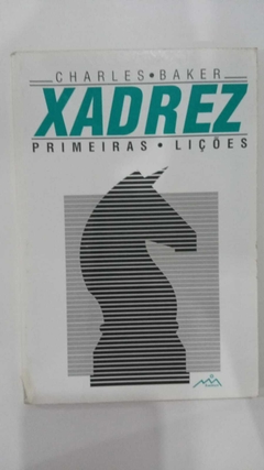 Xadrez Primeiras Lições - Charles Baker