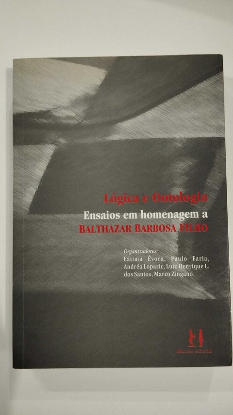 Logica E Ontologia - Ensaios Em Homenagem A Balthazar Barbosa Filho - Org. Fatima Evora, Paulo Faria...