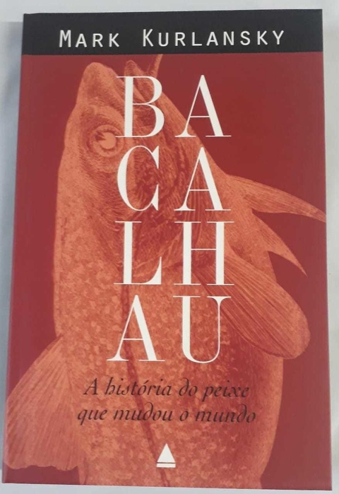 Bacalhau - A História Do Peixe Que Mudou O Mundo - Mark Kurlansky