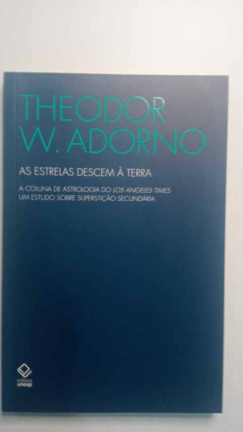 As Estrelas Descem A Terra - A Coluna De Astrologia Do Los Angeles Times - Um Estudo Sobre Supertiçoes Secundarias - Theodor W Adorno