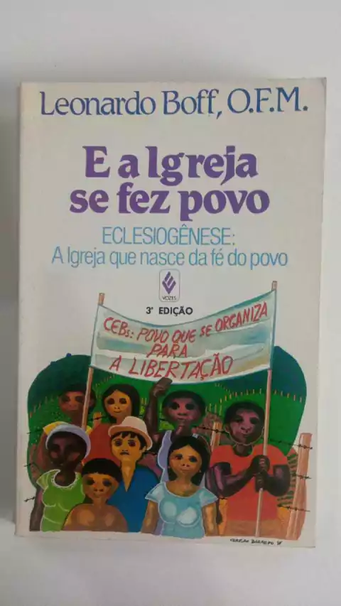 E A Igreja Se Fez Povo - Eclesiogenese - A Igreja Que Nasce Da Fe Do Povo - Leonardo Boff O F M