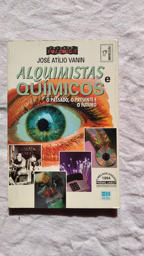 Alquimistas Químicos - O Passado, O Presente E O Futuro - José Atílio Vanin
