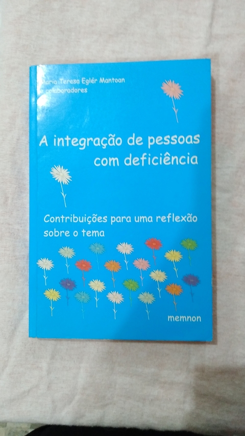 A Integração De Pessoas Com Deficiência - Contribuições Para Um Reflexão Sobre O Tema - Maria Teresa Eglér Mantoan