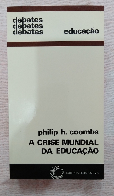 Coleção Debates - A Crise Mundial Da Educação - Philip H. Coombs