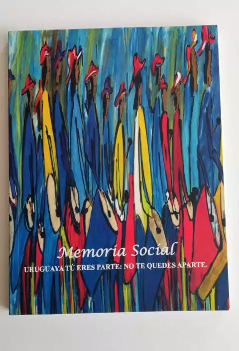 Memoria Social - Uruguaya Tu Eres Parte: No Te Quedes Aparte - Org. Oriana Jara E Brigida Scaffo