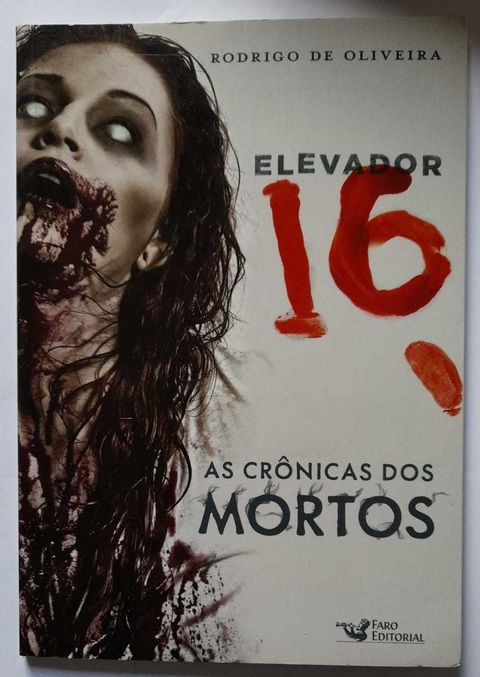 Elevador 16 - As Cronicas Dos Mortos - Rodrigo De Oliveira