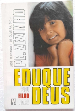 Eduque Seu Filho Para Deus - Jose Fernando De Oliveira (Pe. Zezinho)