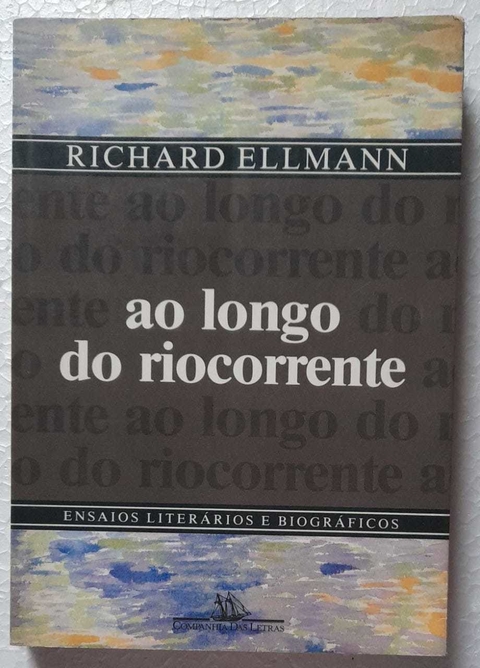 Ao Longo Do Riocorrente - Richard Ellmann