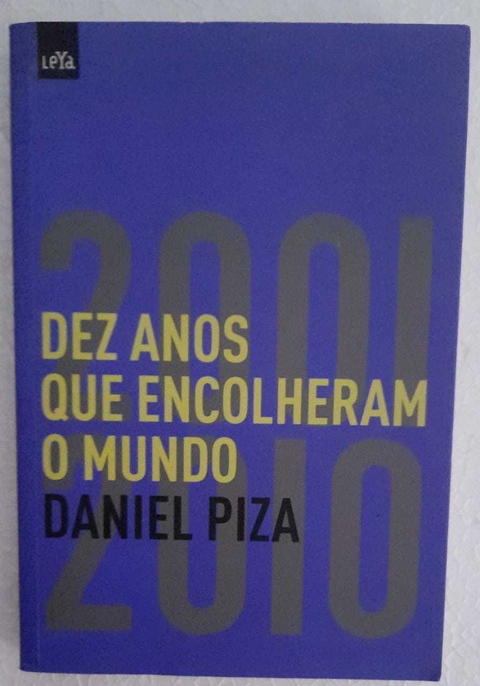 Dez Anos Que Encolheram O Mundo - Daniel Piza