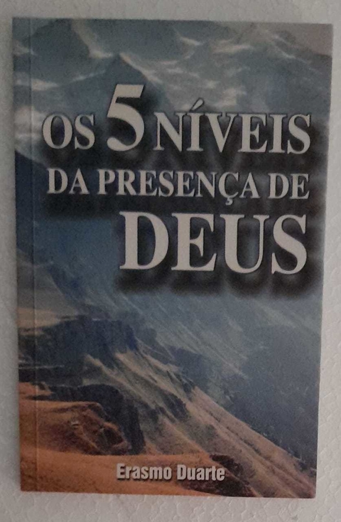 Os 5 Niveis Da Presença De Deus - Erasmo Duarte