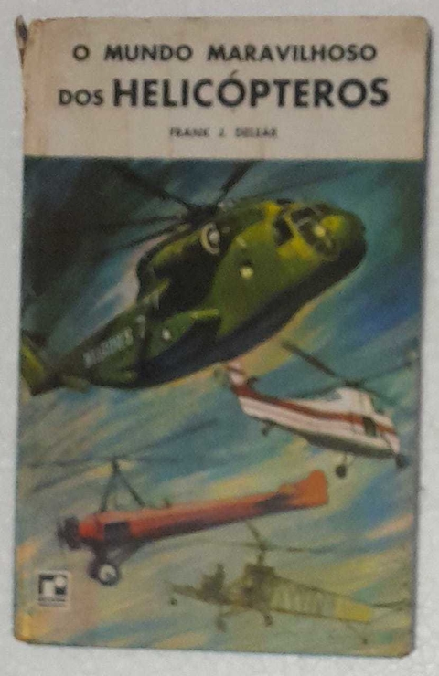 O Mundo Maravilhoso Dos Helicopteros - Frank J. Delear