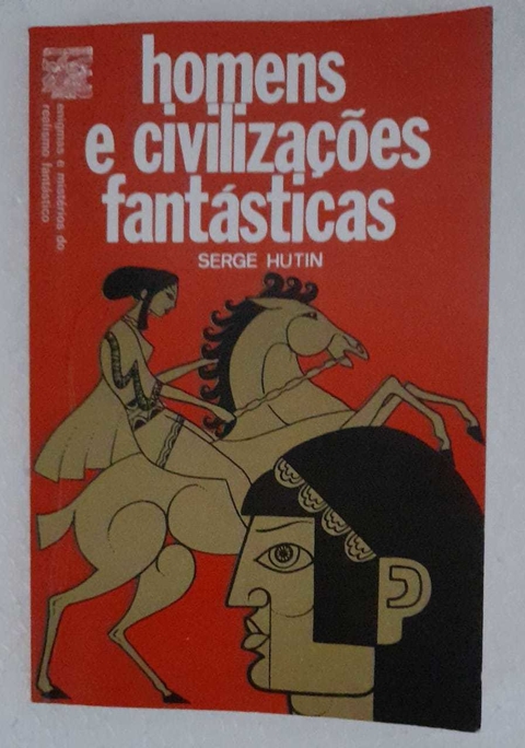 Homens E Civilizaçoes Fantasticas - Serge Hutin