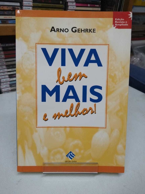 Viva Bem, Mais E Melhor! - Arno Gehrke