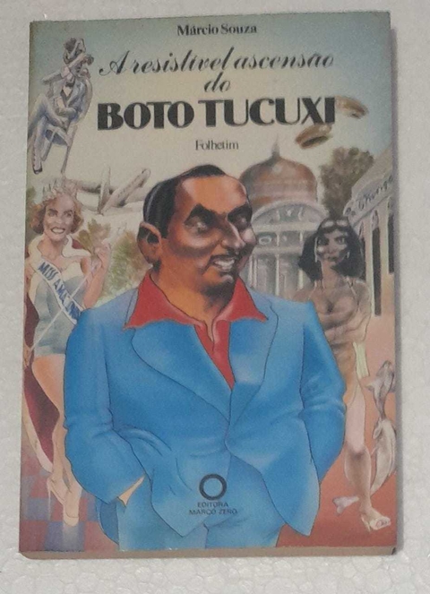 A Resistivel Ascensao Do Boto Tucuxi - Marcio Souza