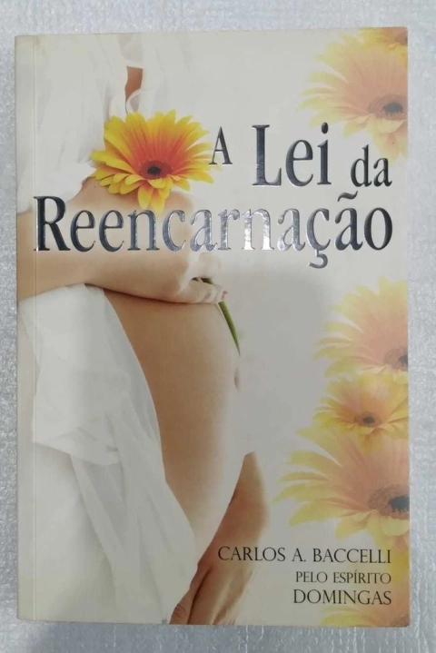 A Lei Da Reencarnação - Carlos A. Baccelli