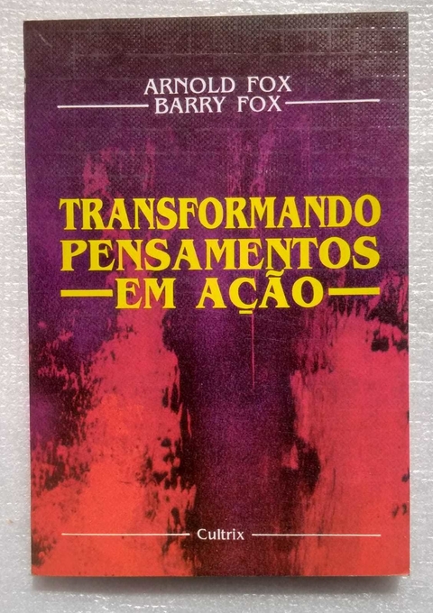 Transformando Pensamentos Em Ação - Arnold Fox