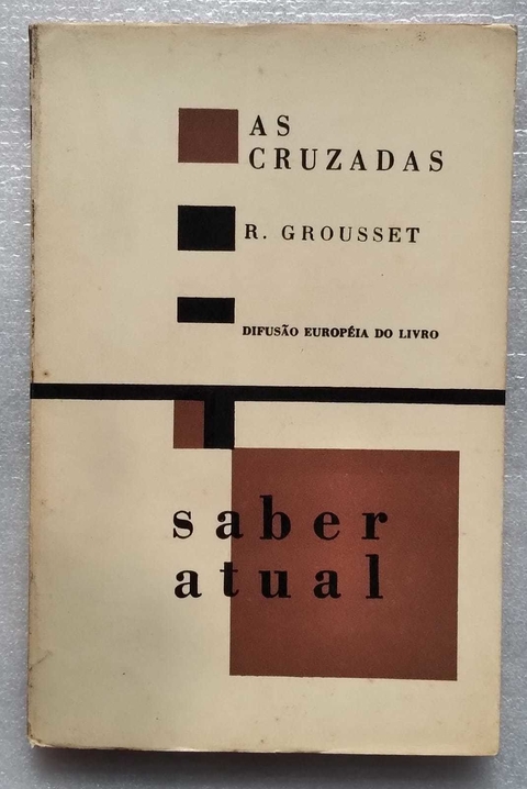 As Cruzadas - Coleção Saber Atual - R. Grousset
