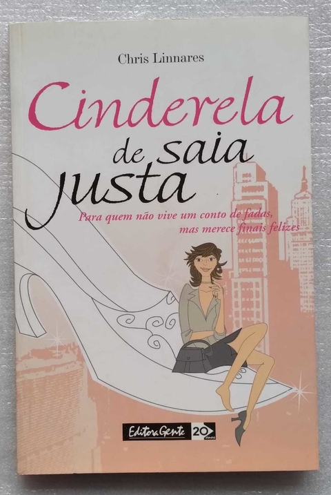 Cinderela De Saia Justa - Para Quem Não Vive Um conto De Fadas, Mas Merece Finais Felizes - Chris Linnares