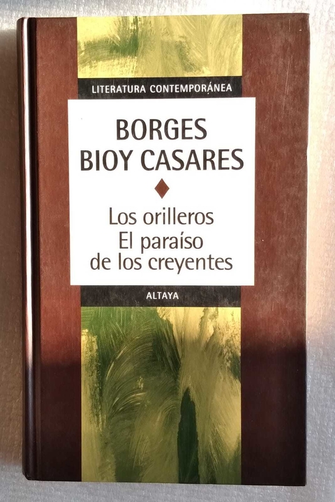 Los Orilleros El Paraíso De Los Creyentes - Borges Bioy Casares