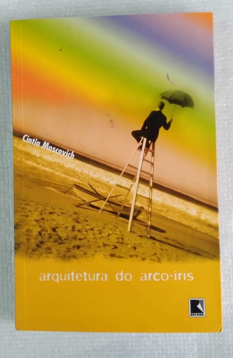 Arquitetura Do Arco-Iris - Cíntia Moscovich