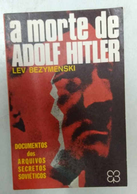 A Morte De Adolf Hitler - Coleção Depoimento - Lev Bezymenski
