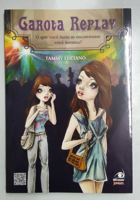 Garota Replay - O Que Você Faria Se Encontrasse Você Mesmo? - Tammy Luciano