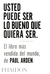 USTED PUEDE SER LO BUENO QUE QUIERA SER.