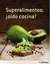 SUPERALIMENTOS OIDO COCINA!