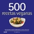 500 RECETAS VEGANAS