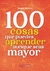 100 COSAS QUE PUEDES HACER AUNQUE SEAS MAYOR