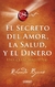 EL SECRETO DEL AMOR, LA SALUD, Y EL DINERO
