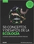 50 CONCEPTOS Y DESAFÍOS DE LA ECOLOGÍA