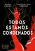 TODOS SOMOS CONDENADOS
