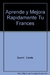 APRENDE Y MEJORA RAPIDAMENTE TU FRANCES.