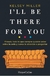 I'LL BE THERE FOR YOU EL LIBRO SOBRE LA