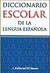 DICCIONARIO ESCOLAR DE LA LENGUA ESPAÑOLA