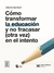 CÓMO TRANSFORMAR LA EDUCACIÓN Y NO FRACASAR (OTRA VEZ) EN EL INTENTO